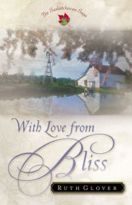 Title: With Love from Bliss (Saskatchewan Saga Book #2), Author: Ruth Glover