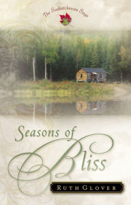 Title: Seasons of Bliss (Saskatchewan Saga Book #4), Author: Ruth Glover