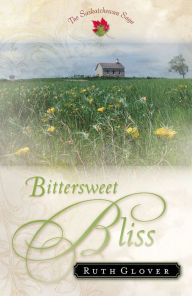 Title: Bittersweet Bliss (Saskatchewan Saga Book #5): A Novel, Author: Ruth Glover