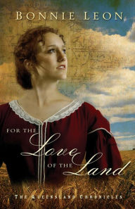 Title: For the Love of the Land (Queensland Chronicles Book #2): A Novel, Author: Bonnie Leon