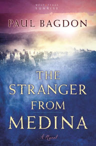 Title: The Stranger from Medina (West Texas Sunrise Book #3): A Novel, Author: Paul Bagdon