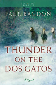 Title: Thunder on the Dos Gatos (West Texas Sunrise Book #4): A Novel, Author: Paul Bagdon