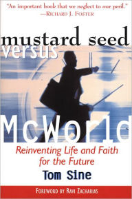 Title: Mustard Seed vs. McWorld: Reinventing Life and Faith for the Future, Author: Tom Sine