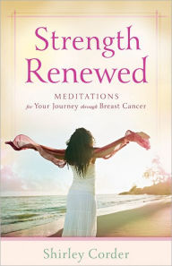 Title: Strength Renewed: Meditations for Your Journey through Breast Cancer, Author: Shirley Corder