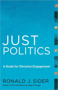 Title: Just Politics: A Guide for Christian Engagement, Author: Ronald J. Sider