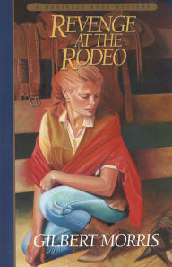 Title: Revenge at the Rodeo (Danielle Ross Mystery Book #4), Author: Gilbert Morris