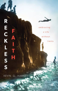 Title: Reckless Faith: Embracing a Life without Limits, Author: Kevin G. Harney