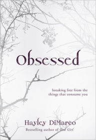 Title: Obsessed: Breaking Free from the Things That Consume You, Author: Hayley DiMarco
