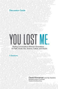 Title: You Lost Me Discussion Guide: Why Young Christians Are Leaving Church . . . and Rethinking Faith, Author: David Kinnaman