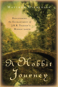 Title: A Hobbit Journey: Discovering the Enchantment of J. R. R. Tolkien's Middle-earth, Author: Matthew Dickerson