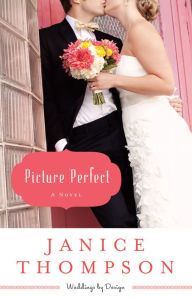 Title: Picture Perfect (Weddings by Design Series #1), Author: Janice Thompson