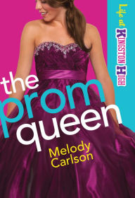 Title: The Prom Queen (Life at Kingston High Book #3), Author: Melody Carlson