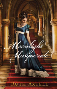 Title: Moonlight Masquerade (London Encounters Book #1): A Regency Romance, Author: Ruth Axtell