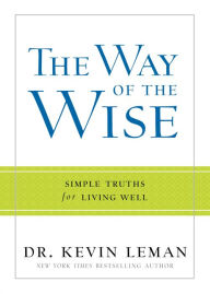 Title: The Way of the Wise: Simple Truths for Living Well, Author: Kevin Leman