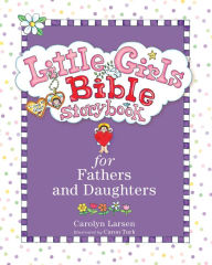 Title: Little Girls Bible Storybook for Fathers and Daughters, Author: Carolyn Larsen