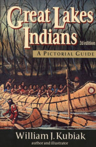 Title: Great Lakes Indians: A Pictorial Guide, Author: William J. Kubiak