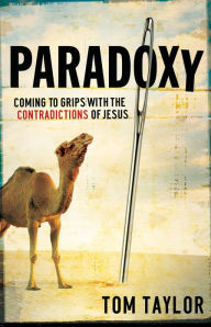 Title: Paradoxy: Coming to Grips with the Contradictions of Jesus, Author: Tom Taylor