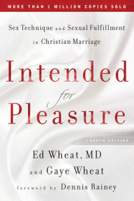 Title: Intended for Pleasure: Sex Technique and Sexual Fulfillment in Christian Marriage, Author: Ed MD Wheat