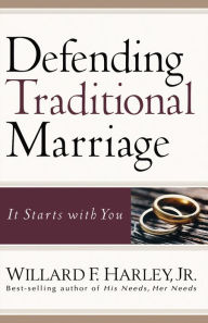 Title: Defending Traditional Marriage: It Starts with You, Author: Willard F. Harley Jr.