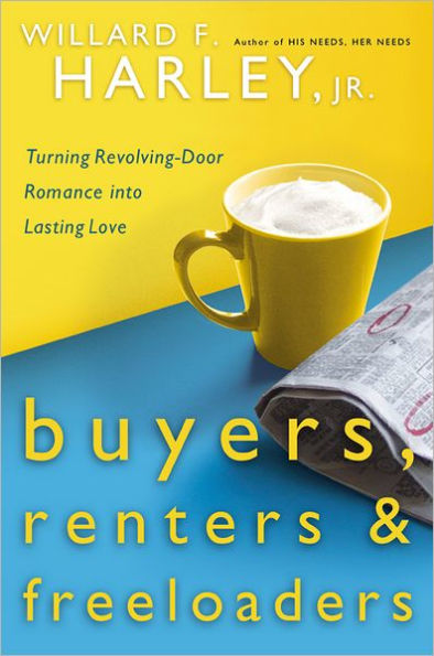 Buyers, Renters & Freeloaders: Turning Revolving-Door Romance into Lasting Love
