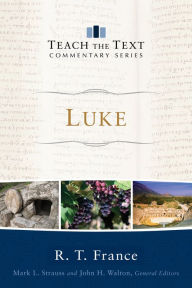 Title: Luke (Teach the Text Commentary Series), Author: R. T. France