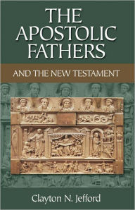 Title: The Apostolic Fathers and the New Testament, Author: Clayton N. Jefford