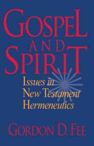 Title: Gospel and Spirit: Issues in New Testament Hermeneutics, Author: Gordon D. Fee