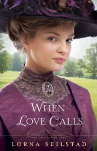 Title: When Love Calls (The Gregory Sisters Book #1): A Novel, Author: Lorna Seilstad