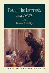 Title: Paul, His Letters, and Acts (Library of Pauline Studies), Author: Thomas E. Phillips