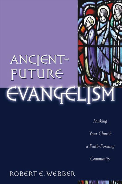 Ancient-Future Evangelism (Ancient-Future): Making Your Church a Faith-Forming Community