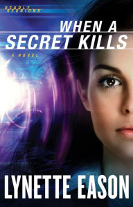 Title: When a Secret Kills (Deadly Reunions Book #3), Author: Lynette Eason