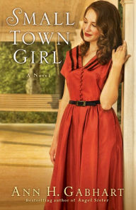 Title: Small Town Girl (Rosey Corner Book #2), Author: Ann H. Gabhart