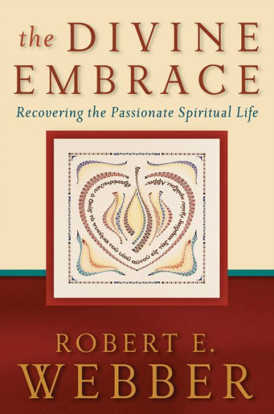 The Divine Embrace (Ancient-Future): Recovering the Passionate Spiritual Life