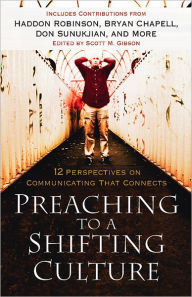 Title: Preaching to a Shifting Culture: 12 Perspectives on Communicating that Connects, Author: Scott M. Gibson