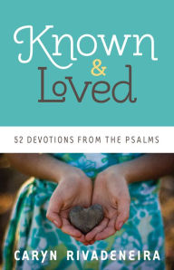 Title: Known and Loved: 52 Devotions from the Psalms, Author: Caryn Rivadeneira