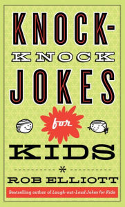 Title: Knock-Knock Jokes for Kids (Laugh-Out-Loud Jokes for Kids), Author: Rob Elliott