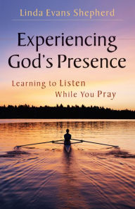 Title: Experiencing God's Presence: Learning to Listen While You Pray, Author: Linda Evans Shepherd