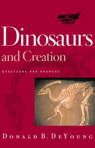 Title: Dinosaurs and Creation: Questions and Answers, Author: Donald B. DeYoung