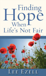 Title: Finding Hope When Life's Not Fair, Author: Lee Ezell