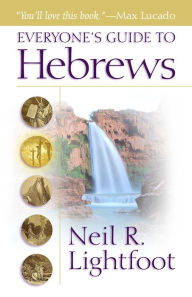 Title: Everyone's Guide to Hebrews, Author: Neil R. Lightfoot