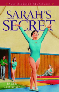 Title: Sarah's Secret (Ally O'Connor Adventures Book #2), Author: Mark Littleton