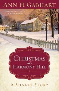 Title: Christmas at Harmony Hill: A Shaker Story, Author: Ann H. Gabhart