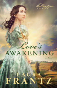 Title: Love's Awakening (Ballantyne Legacy Series #2), Author: Laura Frantz