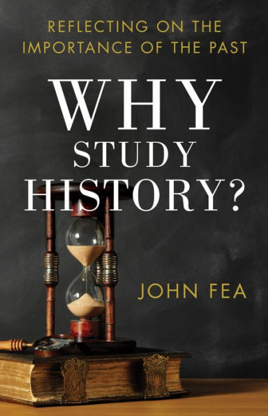 Why Study History?: Reflecting on the Importance of the Past