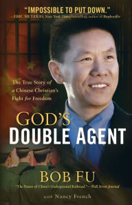 Title: God's Double Agent: The True Story of a Chinese Christian's Fight for Freedom, Author: Bob Fu