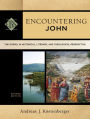 Encountering John (Encountering Biblical Studies): The Gospel in Historical, Literary, and Theological Perspective