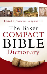 Title: The Baker Compact Bible Dictionary, Author: Tremper III Longman