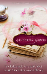 Title: Sincerely Yours: A Novella Collection, Author: Jane Kirkpatrick