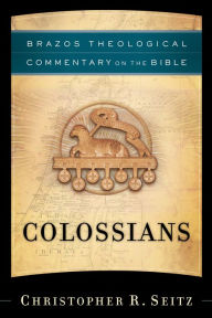 Title: Colossians (Brazos Theological Commentary on the Bible), Author: Christopher R. Seitz