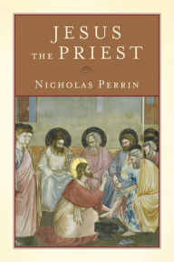 Title: Jesus the Priest, Author: Nicholas Perrin